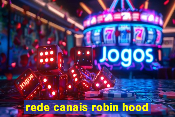 rede canais robin hood